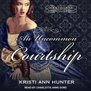 An Uncommon Courtship by Kristi Ann Hunter