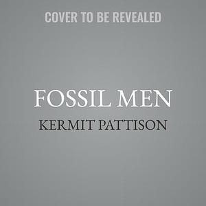 Fossil Men: The Quest for the Oldest Fossil Skeleton and the Origins of Human Kind by Kermit Pattison, Kermit Pattison