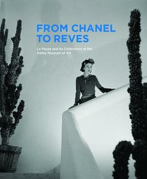 From Chanel to Reves: La Pausa and Its Collections at the Dallas Museum of Art by Martha MacLeod, Olivier Meslay