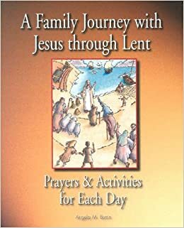 A Family Journey with Jesus Through Lent: Prayers and Activities for Each Day by Angela M. Burrin