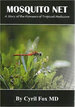 Mosquito Net: A Story of the Pioneers of Tropical Medicine by Cyril Fox