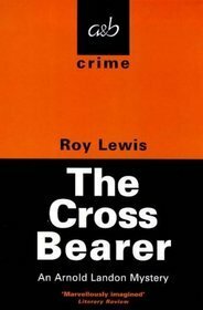 The Cross Bearer by Roy Lewis