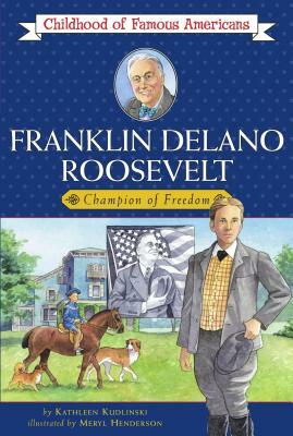 Franklin Delano Roosevelt: Champion of Freedom by Kathleen Kudlinski