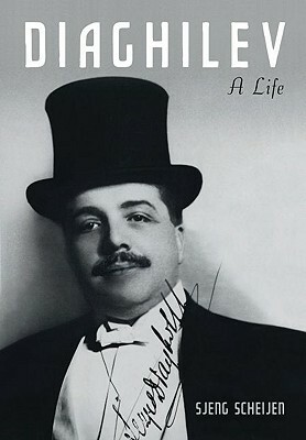 Diaghilev: A Life by Sjeng Scheijen