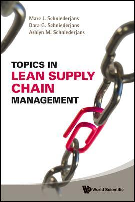 Topics in Lean Supply Chain Management by Marc J. Schniederjans, Dara G. Schniederjans, Ashlyn M. Schniederjans