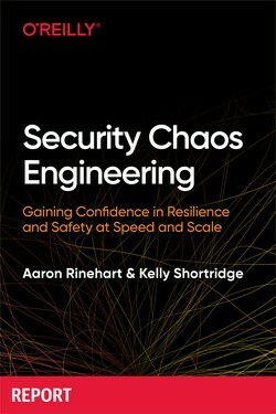 Security Chaos Engineering by Kelly Shortridge, Aaron Rinehart