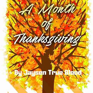 A Month Of Thanksgiving by Jaysen True Blood