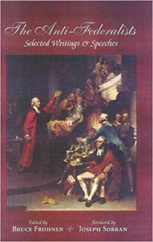 The Anti-Federalists: Selected Writings and Speeches by Bruce Frohnen