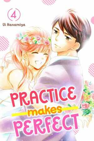 Practice Makes Perfect, Vol. 4 by Ui Hanamiya