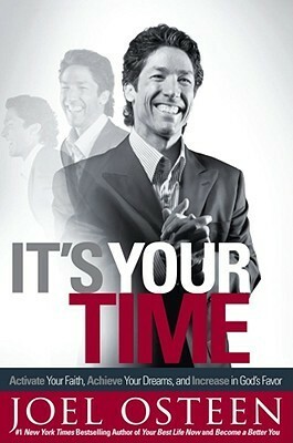 It's Your Time: Finding Favor, Restoration, and Abundance in Your Life Every Day by Joel Osteen