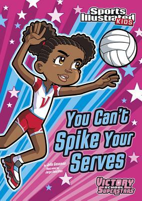 You Can't Spike Your Serves by Julie Gassman