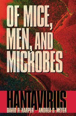 Of Mice, Men, and Microbes: Hantavirus by David R. Harper, Andrea S. Meyer