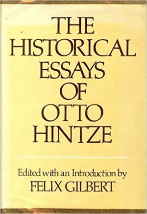 The Historical Essays Of Otto Hintze by Felix Gilbert, Otto Hintze, Robert M. Berdahl