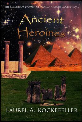 Ancient Heroines by Laurel A. Rockefeller