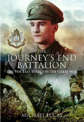 The Journey's End Battalion: The 9th East Surrey in the Great War by Michael Lucas