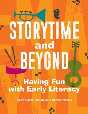 Storytime and Beyond: Having Fun with Early Literacy by Kathy Barco, Melanie Borski-Howard