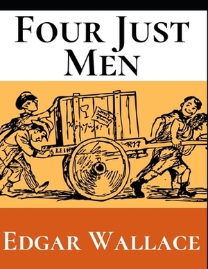 Four Just Men: A First Unabridged Edition (Annotated) By Edgar Wallace. by Edgar Wallace