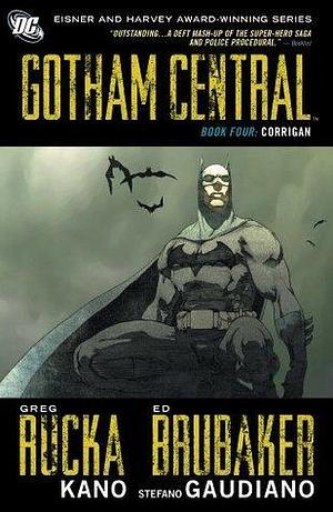 Gotham Central: Book 4: Corrigan by Kano, Greg Rucka