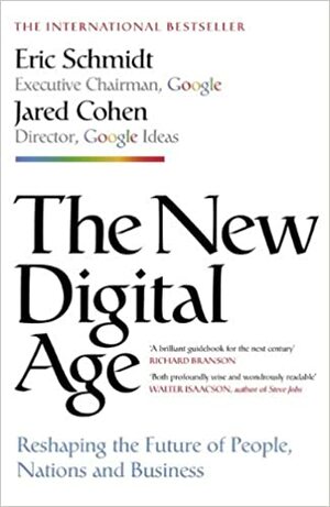 The New Digital Age: Reshaping the Future of People, Nations and Business by Eric Schmidt