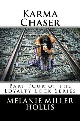 Karma Chaser: Part Four In The Loyalty Lock Series by Melanie Miller Hollis