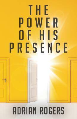 The Power of His Presence by Adrian Rogers