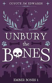 Unbury the Bones by Coyote JM Edwards