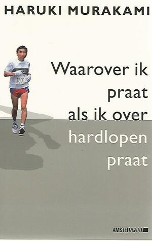 Waarover ik praat als ik over hardlopen praat by Haruki Murakami