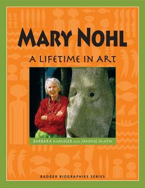 Mary Nohl: A Lifetime in Art by Barbara Manger, Janine Smith