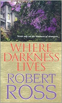 Where Darkness Lives by Robert Ross