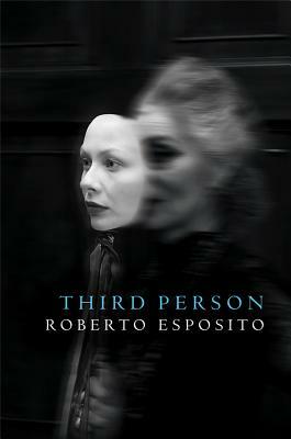 Third Person: Politics of Life and Philosophy of the Impersonal by Roberto Esposito