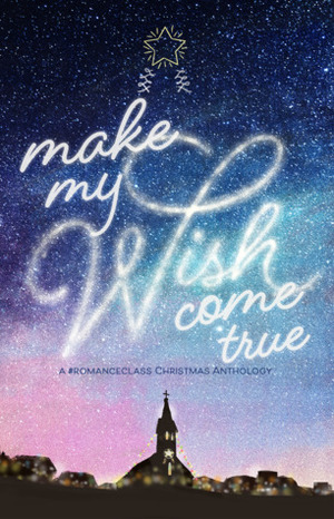 Make My Wish Come True by Chi Yu Rodriguez, Mina V. Esguerra, Ines Bautista-Yao, Ana Tejano, C.P. Santi, Bianca Mori, Carla de Guzman, Celestine Trinidad, Six de los Reyes, Chris Mariano, Ysa Arcangel, Jay E. Tria, Suzette de Borja, Dawn Lanuza, Racquel Sarah A. Castro, Kate Sebastian, Chrissie Peria, Miles Tan, Tara Frejas