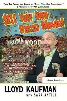 Sell Your Own Damn Movie! by Lloyd Kaufman