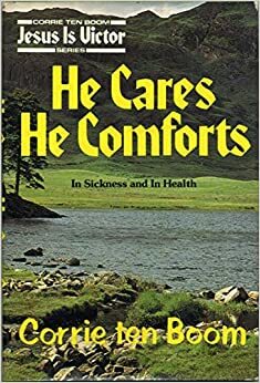 He Cares, He Comforts by Corrie ten Boom