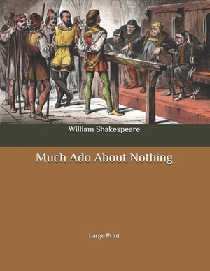 Much Ado About Nothing: Large Print by William Shakespeare