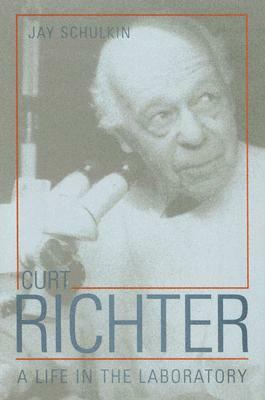 Curt Richter: A Life in the Laboratory by Jay Schulkin