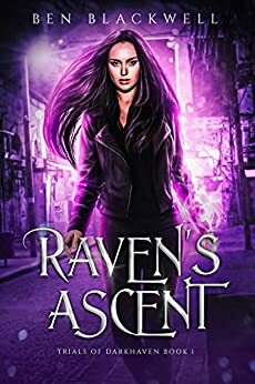 Raven's Ascent: An Urban Fantasy Series with Witches and Vampires (Trials of Darkhaven1) by Ben Blackwell