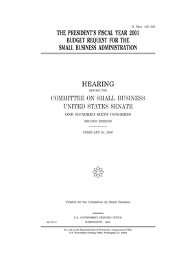 The President's fiscal year 2001 budget request for the Small Business Administration by United States Congress, United States Senate, Committee on Small Business (senate)