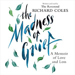 The Madness of Grief: A Memoir of Love and Loss by Richard Coles