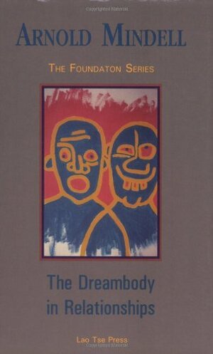 The Dreambody in Relationships by Arnold Mindell