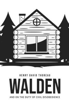 Walden, and On the Duty of Civil Disobedience by Henry David Thoreau