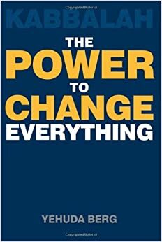 Kabbalah: The Power to Change Everything by Yehuda Berg