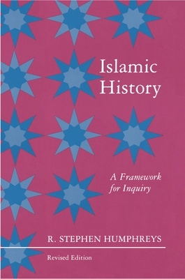 Islamic History: A Framework for Inquiry - Revised Edition by R. Stephen Humphreys