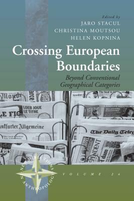 Crossing European Boundaries: Beyond Conventional Geographical Categories by Jaro Stacul, Helen Kopnina, Christina Moutsou