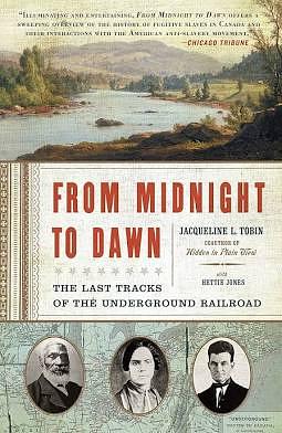 From Midnight to Dawn: The Last Tracks of the Underground Railroad by Jacqueline L. Tobin