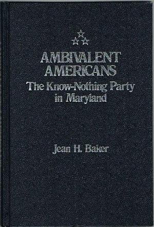 Ambivalent Americans: The Know-Nothing Party in Maryland, Volume 1850 by Jean H. Baker