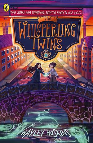 The Whisperling Twins: Sisters Share Everything, Even the Power to Help Ghosts by Hayley Hoskins