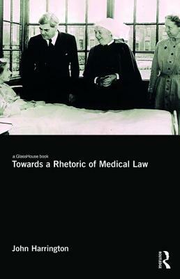 Towards a Rhetoric of Medical Law by John Harrington