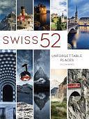 Swiss 52: Unforgettable Places by Diccon Bewes