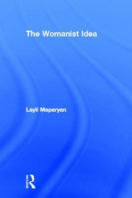 The Womanist Idea by Layli Maparyan