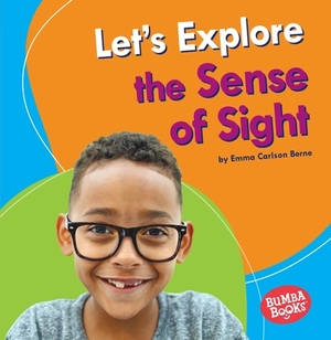 Let's Explore the Sense of Sight by Emma Carlson Berne